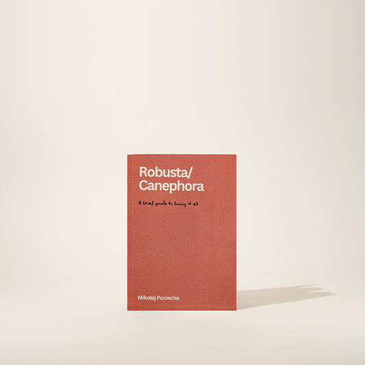Canephora/Robusta - A Brief Guide To Loving It - By Mikolaj Pociecha